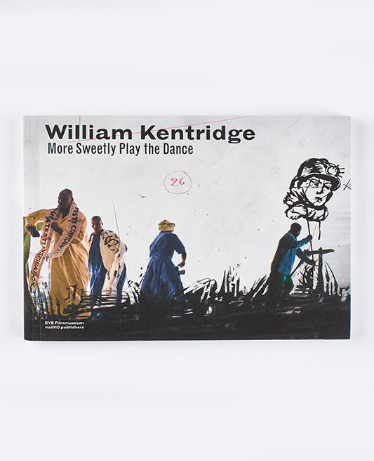 William Kentridge: More Sweetly Play the Dance